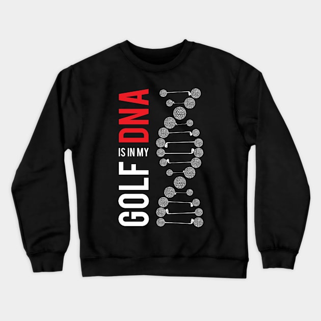 Golf Is In My DNA Crewneck Sweatshirt by golf365